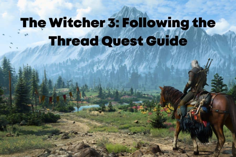 The Witcher 3 Following the Thread Quest Guide
